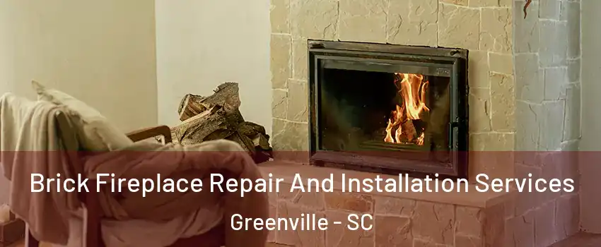  Brick Fireplace Repair And Installation Services Greenville - SC
