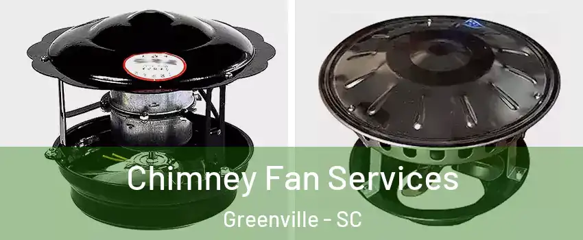  Chimney Fan Services Greenville - SC