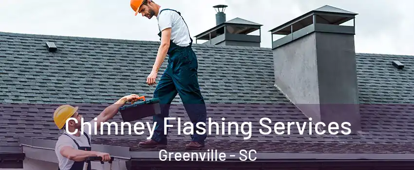 Chimney Flashing Services Greenville - SC