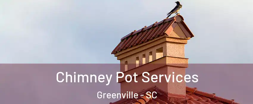 Chimney Pot Services Greenville - SC