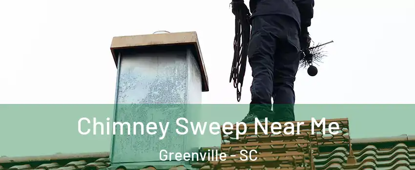  Chimney Sweep Near Me Greenville - SC