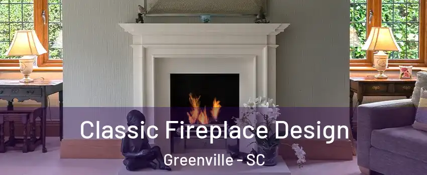  Classic Fireplace Design Greenville - SC