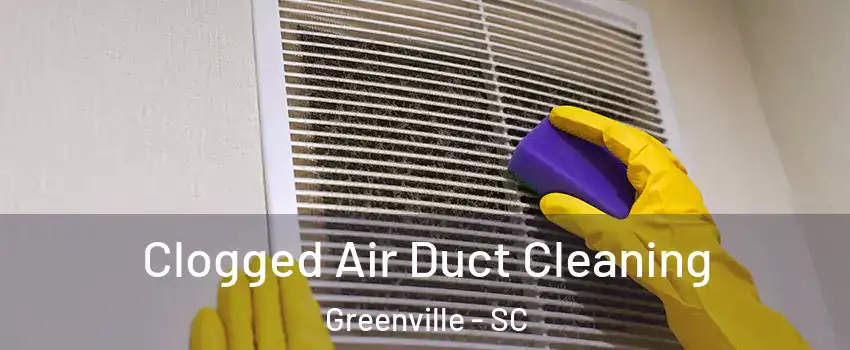  Clogged Air Duct Cleaning Greenville - SC
