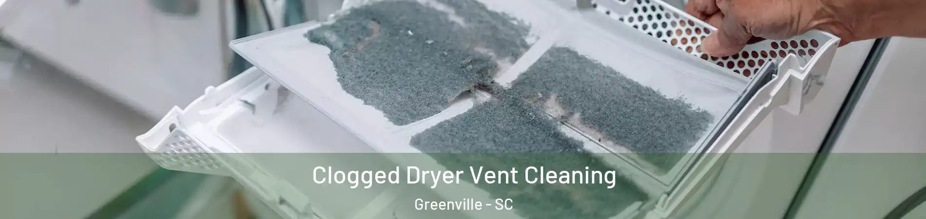  Clogged Dryer Vent Cleaning Greenville - SC