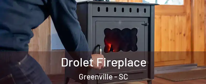  Drolet Fireplace Greenville - SC