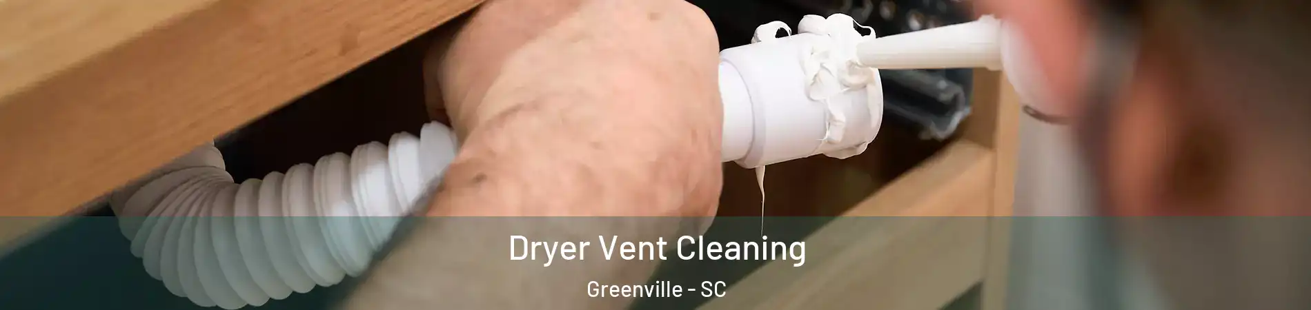  Dryer Vent Cleaning Greenville - SC
