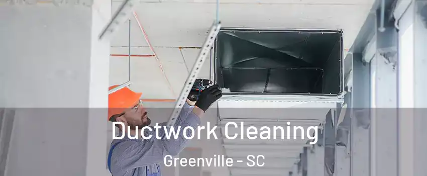  Ductwork Cleaning Greenville - SC
