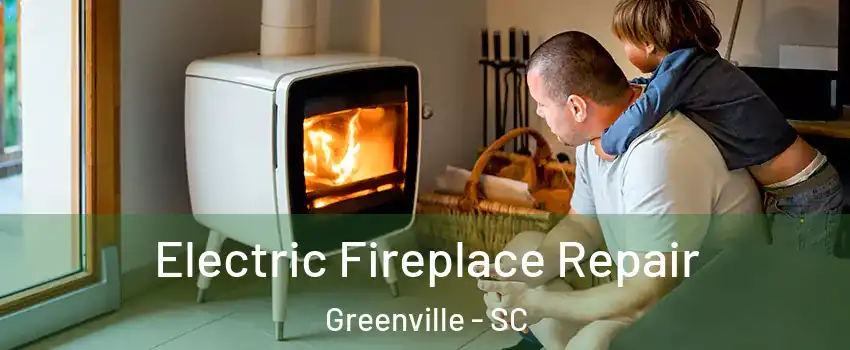  Electric Fireplace Repair Greenville - SC