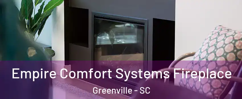  Empire Comfort Systems Fireplace Greenville - SC