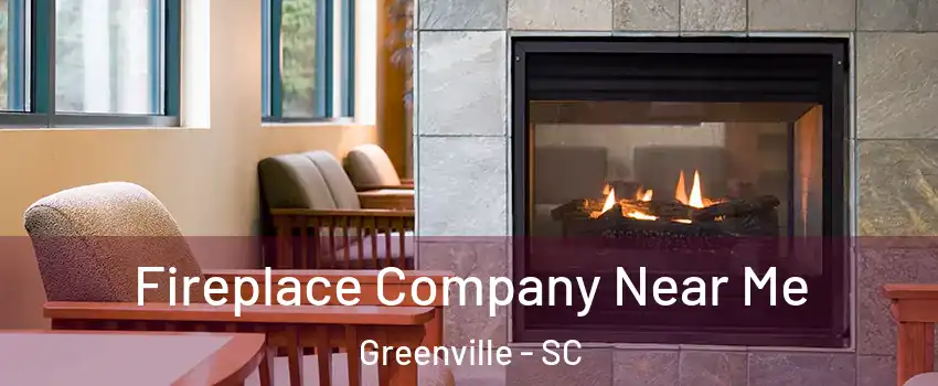  Fireplace Company Near Me Greenville - SC