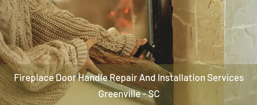  Fireplace Door Handle Repair And Installation Services Greenville - SC