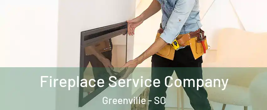Fireplace Service Company Greenville - SC