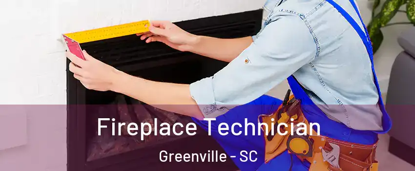 Fireplace Technician Greenville - SC