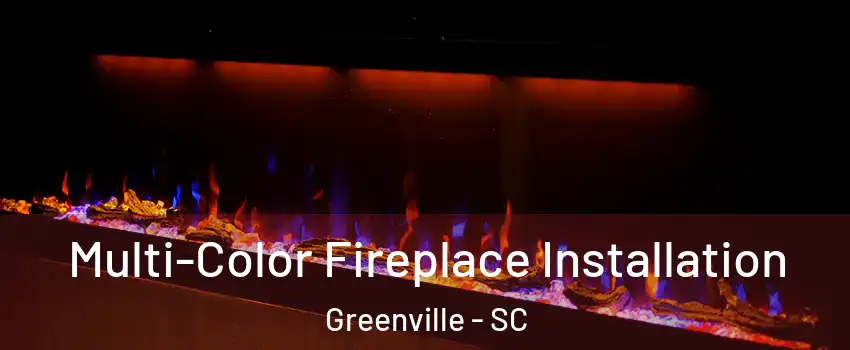  Multi-Color Fireplace Installation Greenville - SC