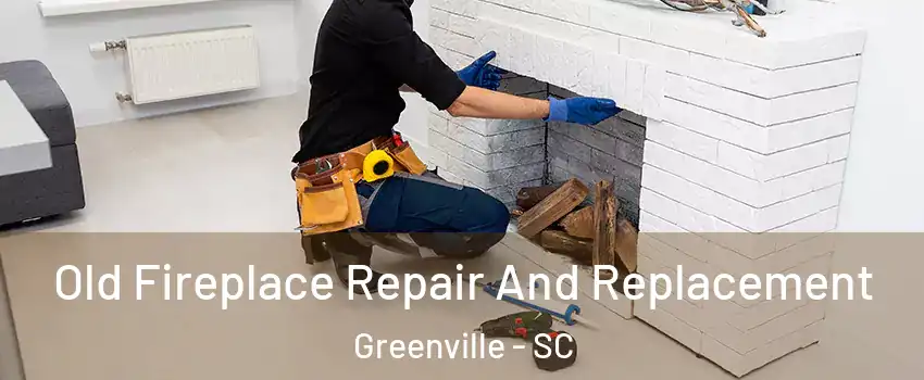  Old Fireplace Repair And Replacement Greenville - SC