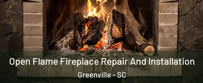  Open Flame Fireplace Repair And Installation Greenville - SC