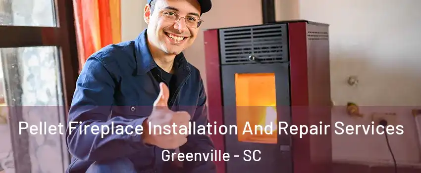  Pellet Fireplace Installation And Repair Services Greenville - SC