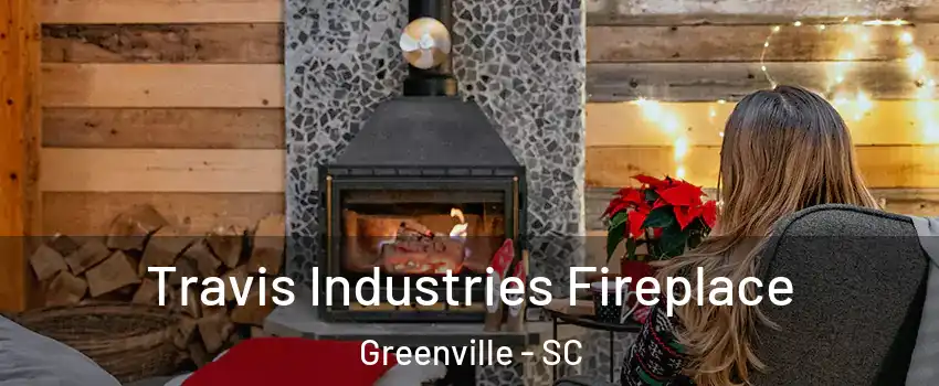  Travis Industries Fireplace Greenville - SC