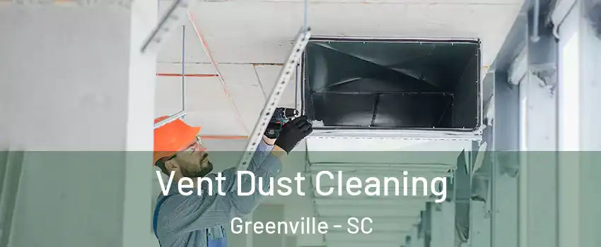  Vent Dust Cleaning Greenville - SC