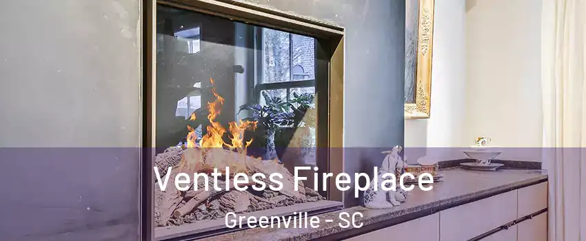  Ventless Fireplace Greenville - SC