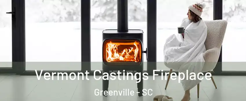  Vermont Castings Fireplace Greenville - SC
