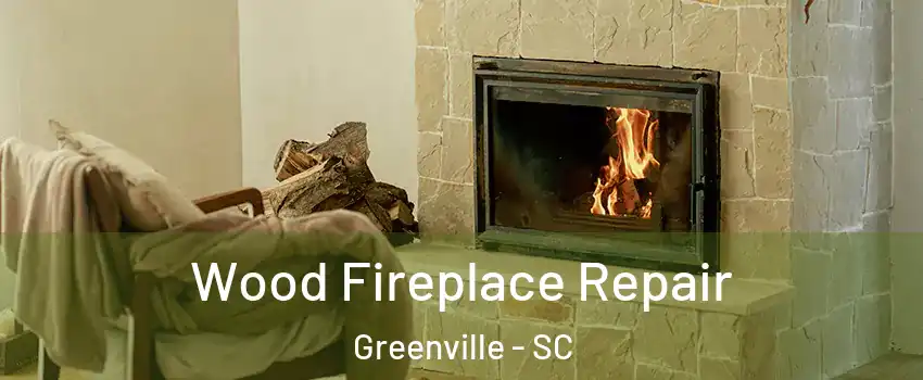  Wood Fireplace Repair Greenville - SC